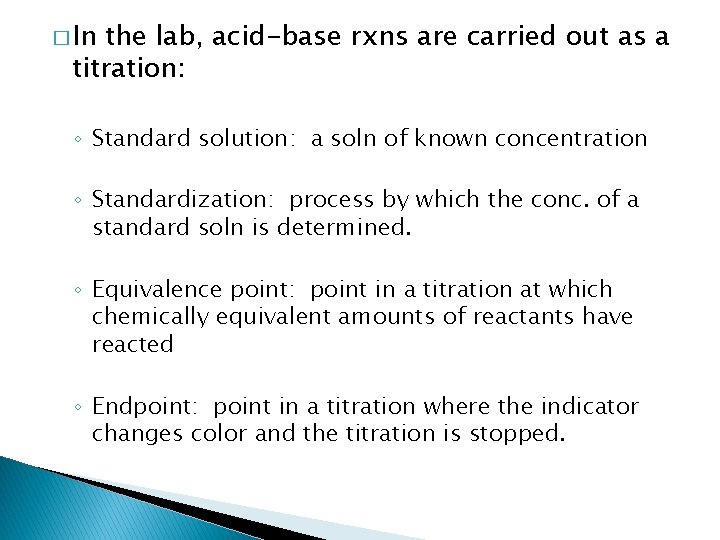 � In the lab, acid-base rxns are carried out as a titration: ◦ Standard