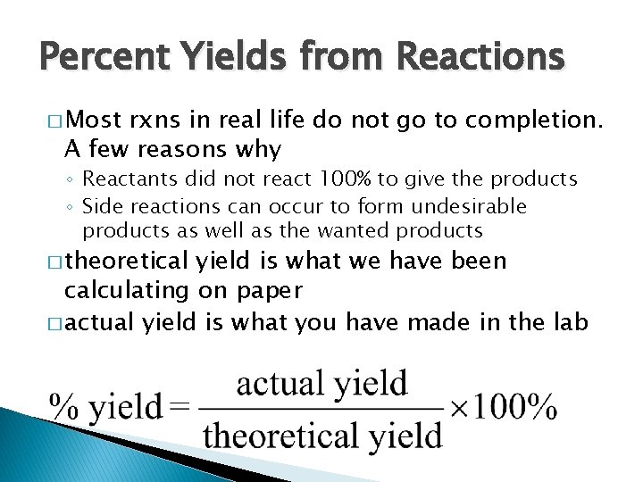 Percent Yields from Reactions � Most rxns in real life do not go to