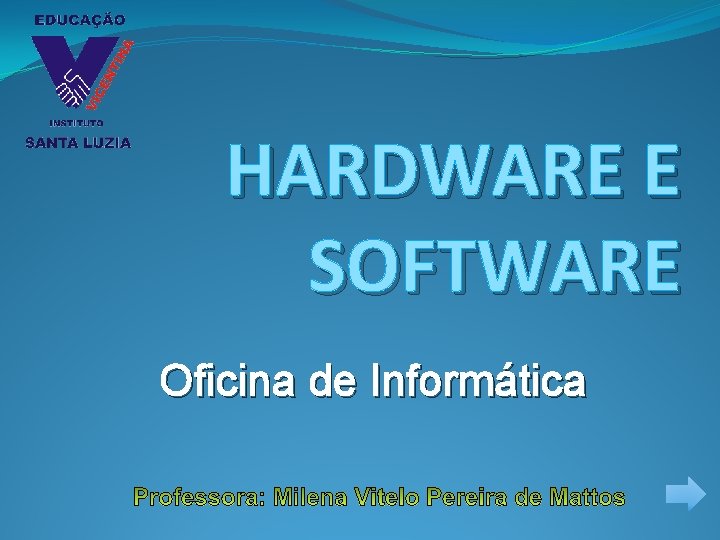 HARDWARE E SOFTWARE Oficina de Informática 