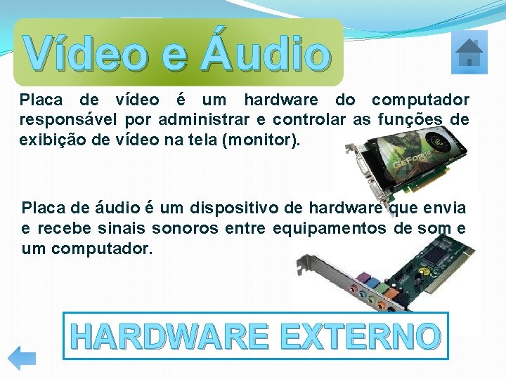 Vídeo e Áudio Placa de vídeo é um hardware do computador responsável por administrar