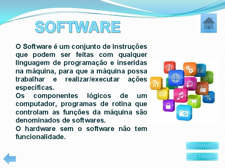 SOFTWARE O Software é um conjunto de instruções que podem ser feitas com qualquer