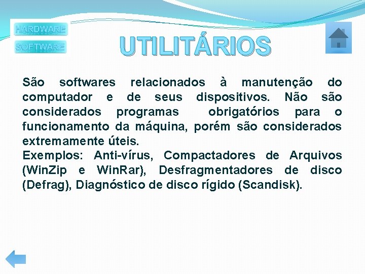 UTILITÁRIOS São softwares relacionados à manutenção do computador e de seus dispositivos. Não são