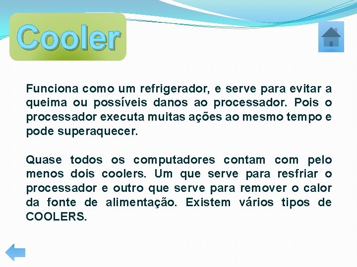 Cooler Funciona como um refrigerador, e serve para evitar a queima ou possíveis danos