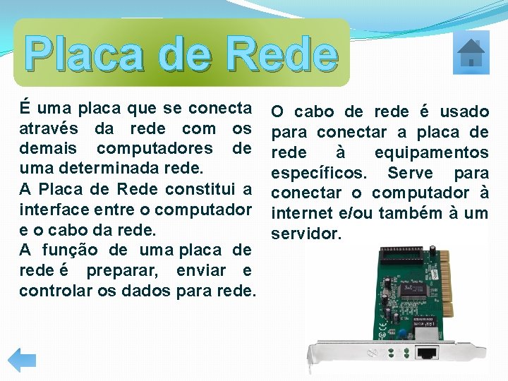 Placa de Rede É uma placa que se conecta através da rede com os