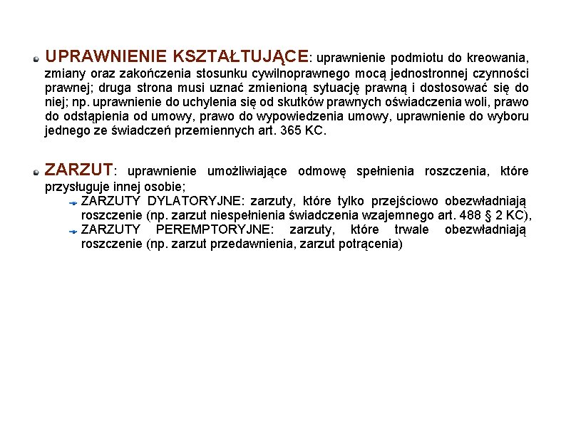 UPRAWNIENIE KSZTAŁTUJĄCE: uprawnienie podmiotu do kreowania, zmiany oraz zakończenia stosunku cywilnoprawnego mocą jednostronnej czynności
