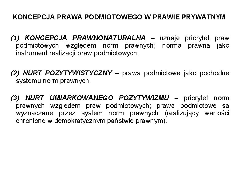 KONCEPCJA PRAWA PODMIOTOWEGO W PRAWIE PRYWATNYM (1) KONCEPCJA PRAWNONATURALNA – uznaje priorytet praw podmiotowych