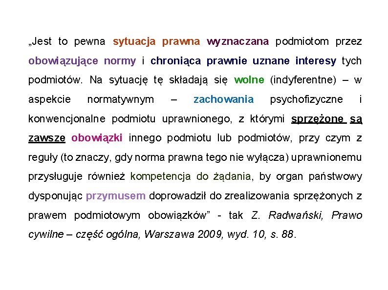 „Jest to pewna sytuacja prawna wyznaczana podmiotom przez obowiązujące normy i chroniąca prawnie uznane