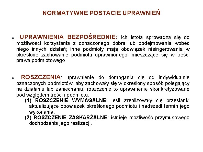 NORMATYWNE POSTACIE UPRAWNIEŃ UPRAWNIENIA BEZPOŚREDNIE: ich istota sprowadza się do możliwości korzystania z oznaczonego