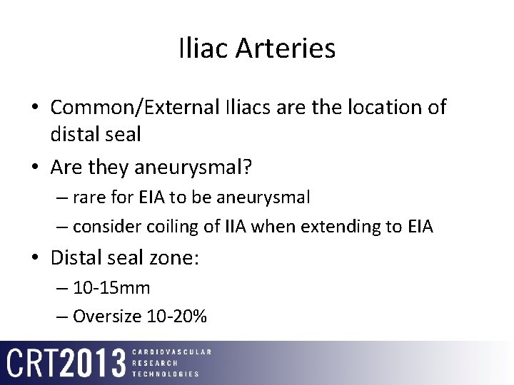 Iliac Arteries • Common/External Iliacs are the location of distal seal • Are they