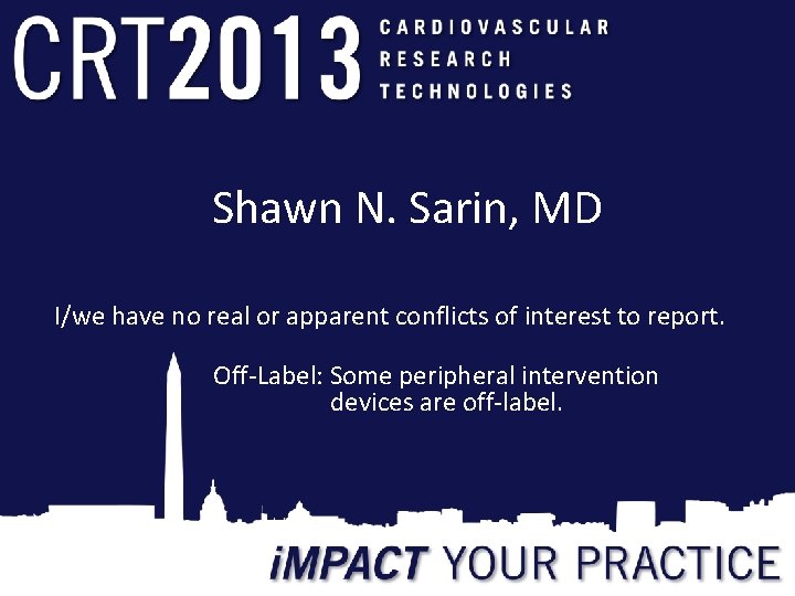 Shawn N. Sarin, MD I/we have no real or apparent conflicts of interest to