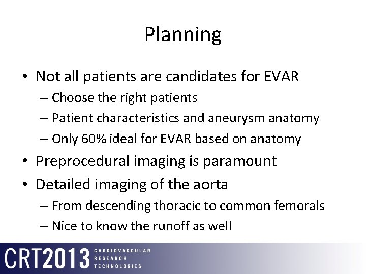 Planning • Not all patients are candidates for EVAR – Choose the right patients