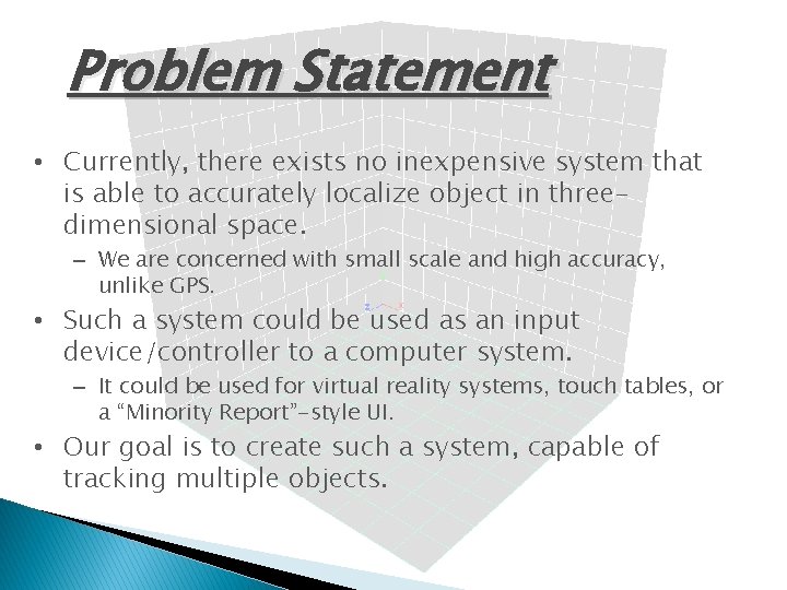 Problem Statement • Currently, there exists no inexpensive system that is able to accurately