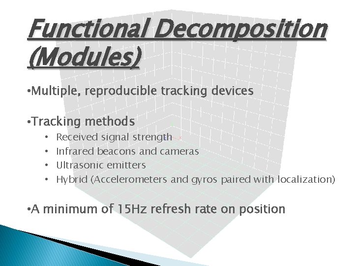 Functional Decomposition (Modules) • Multiple, reproducible tracking devices • Tracking methods • • Received