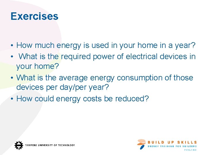 Exercises • How much energy is used in your home in a year? •