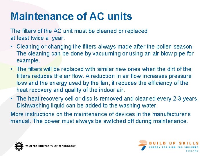 Maintenance of AC units The filters of the AC unit must be cleaned or