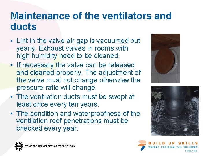 Maintenance of the ventilators and ducts • Lint in the valve air gap is