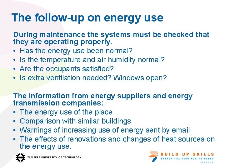 The follow-up on energy use During maintenance the systems must be checked that they