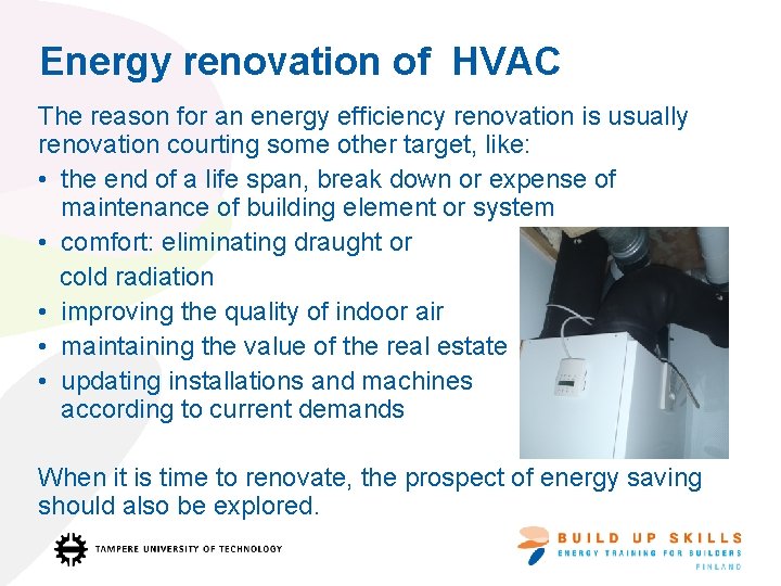 Energy renovation of HVAC The reason for an energy efficiency renovation is usually renovation