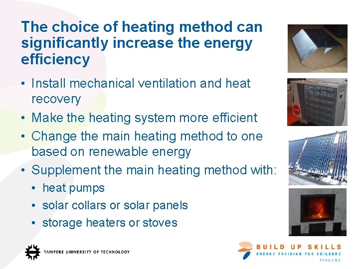 The choice of heating method can significantly increase the energy efficiency • Install mechanical