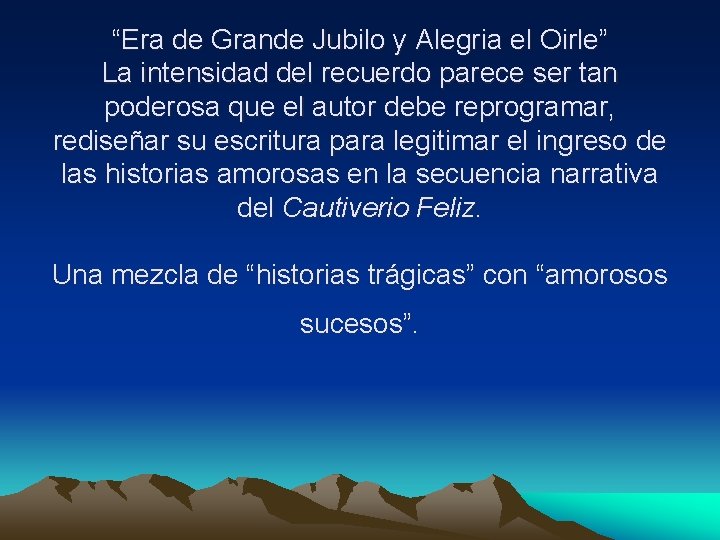 “Era de Grande Jubilo y Alegria el Oirle” La intensidad del recuerdo parece ser