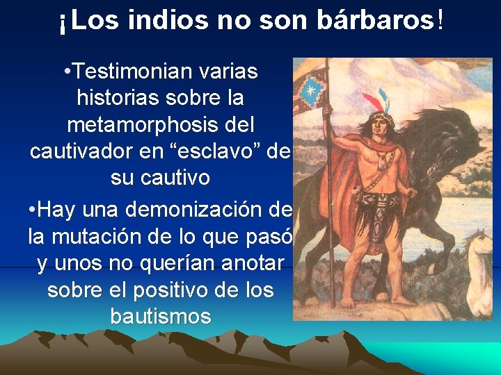 ¡ Los indios no son bárbaros! • Testimonian varias historias sobre la metamorphosis del