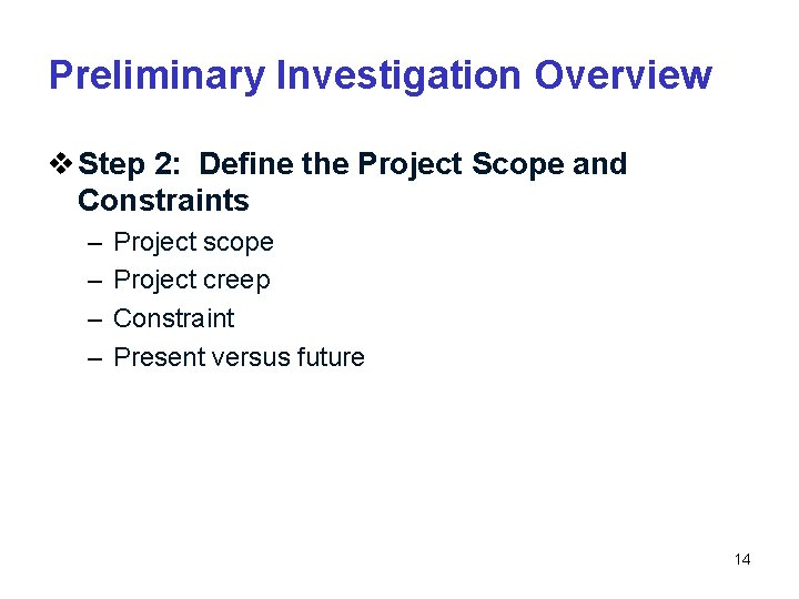 Preliminary Investigation Overview v Step 2: Define the Project Scope and Constraints – –