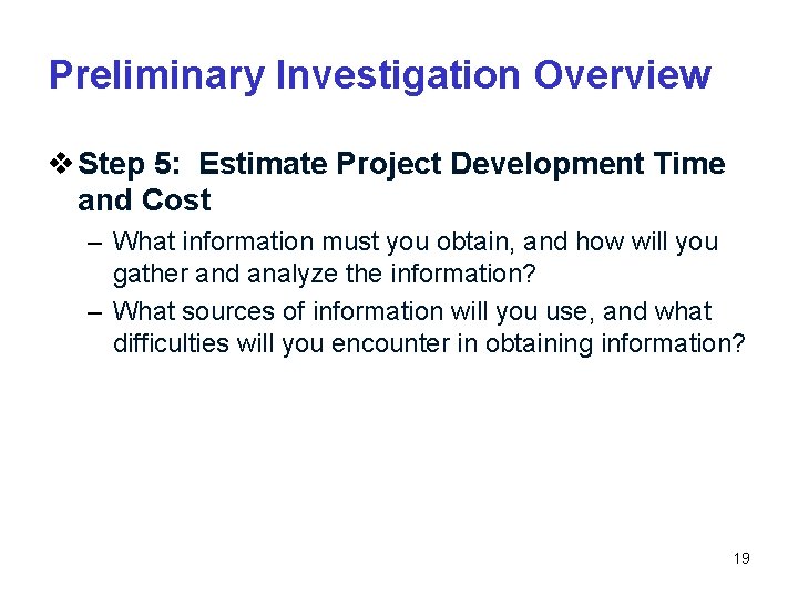 Preliminary Investigation Overview v Step 5: Estimate Project Development Time and Cost – What