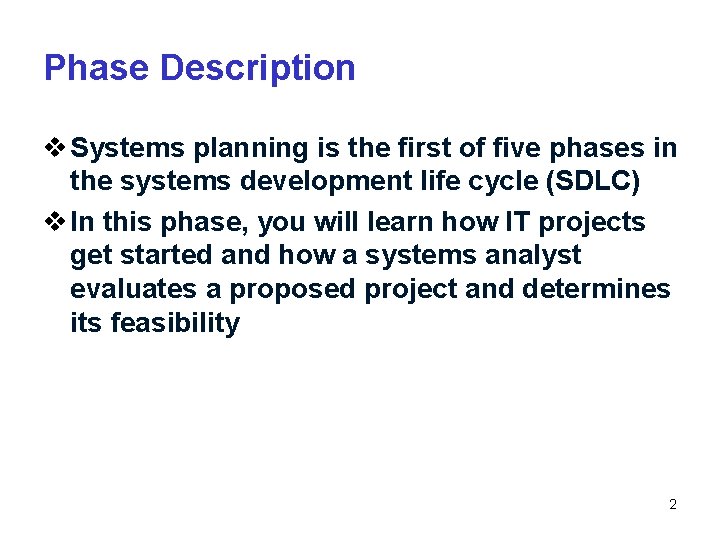 Phase Description v Systems planning is the first of five phases in the systems