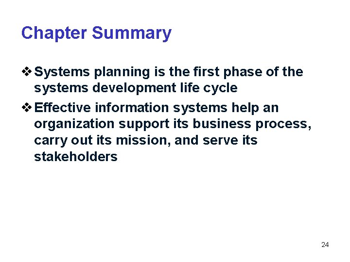 Chapter Summary v Systems planning is the first phase of the systems development life