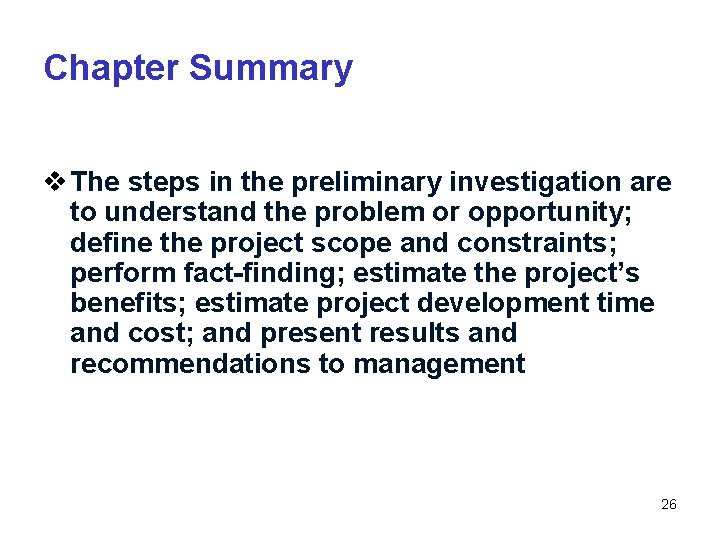 Chapter Summary v The steps in the preliminary investigation are to understand the problem