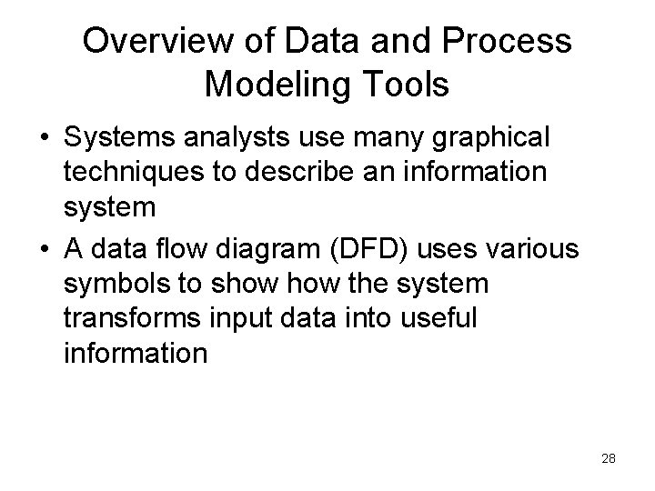 Overview of Data and Process Modeling Tools • Systems analysts use many graphical techniques