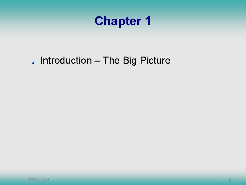 Chapter 1 Introduction – The Big Picture 01/11/2020 10 Chapter 1 Introduction – The Big Picture 01/11/2020 10