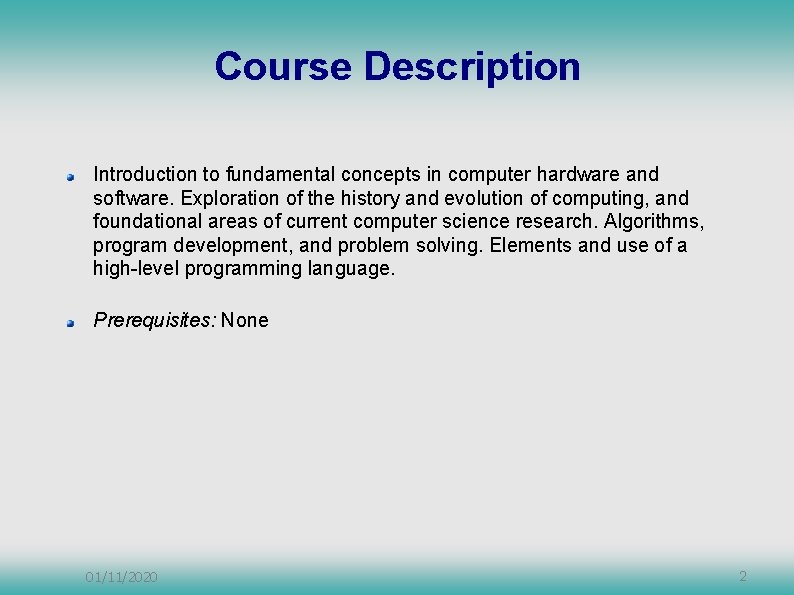 Course Description Introduction to fundamental concepts in computer hardware and software. Exploration of the Course Description Introduction to fundamental concepts in computer hardware and software. Exploration of the