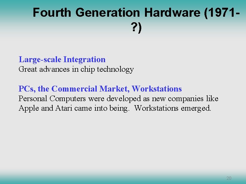 Fourth Generation Hardware (1971? ) Large-scale Integration Great advances in chip technology PCs, the Fourth Generation Hardware (1971? ) Large-scale Integration Great advances in chip technology PCs, the