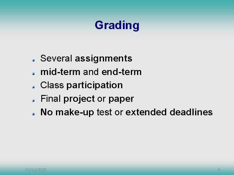Grading Several assignments mid-term and end-term Class participation Final project or paper No make-up Grading Several assignments mid-term and end-term Class participation Final project or paper No make-up