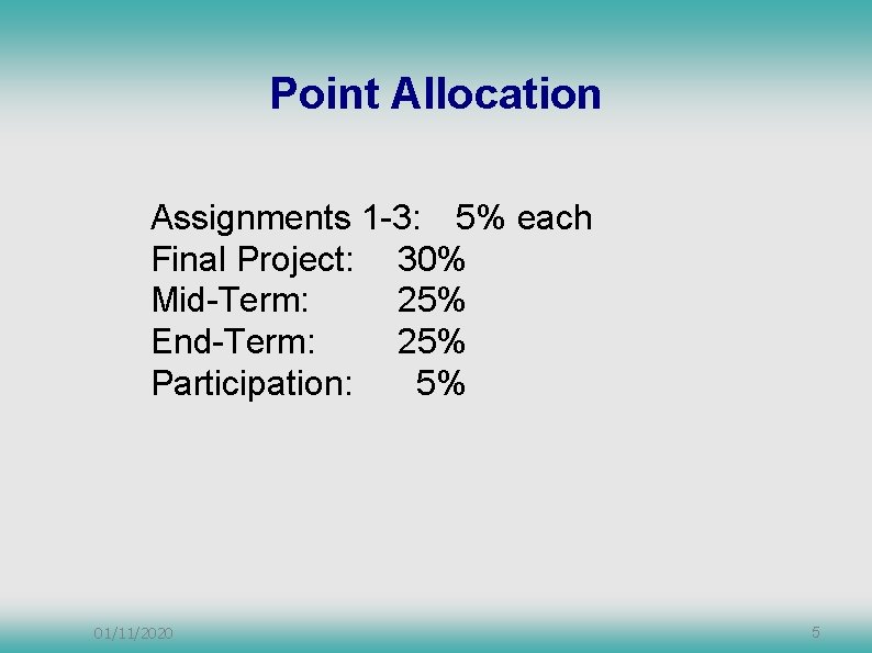 Point Allocation Assignments 1 -3: 5% each Final Project: 30% Mid-Term: 25% End-Term: 25% Point Allocation Assignments 1 -3: 5% each Final Project: 30% Mid-Term: 25% End-Term: 25%