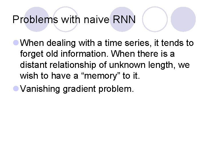 Problems with naive RNN l When dealing with a time series, it tends to