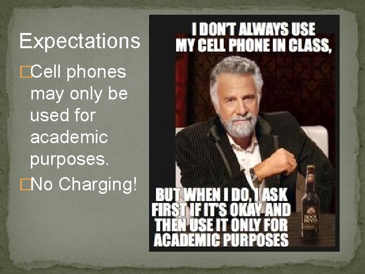 Expectations �Cell phones may only be used for academic purposes. �No Charging! 