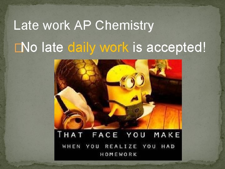Late work AP Chemistry �No late daily work is accepted! 