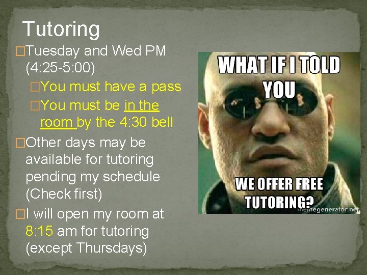 Tutoring �Tuesday and Wed PM (4: 25 -5: 00) �You must have a pass