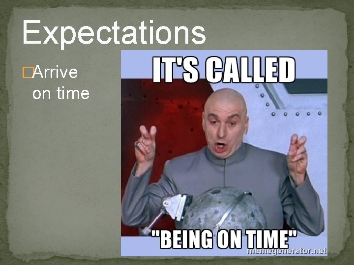 Expectations �Arrive on time 