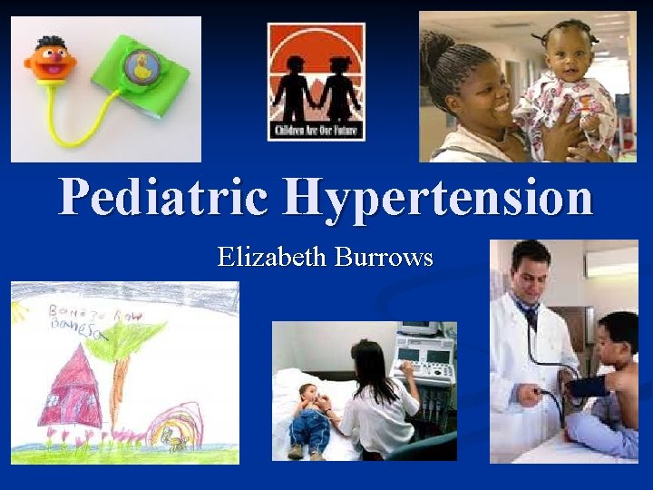 Pediatric Hypertension Elizabeth Burrows 