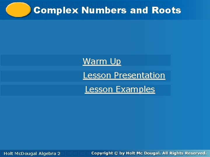 Complex Numbers and Roots Warm Up Lesson Presentation Lesson Examples Holt Mc. Dougal Algebra