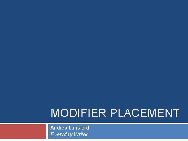 MODIFIER PLACEMENT Andrea Lunsford Everyday Writer MODIFIER PLACEMENT Andrea Lunsford Everyday Writer