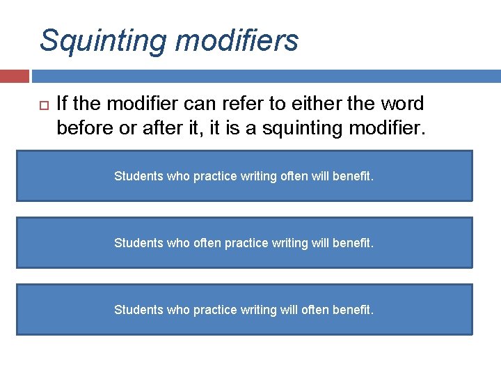 Squinting modifiers If the modifier can refer to either the word before or after Squinting modifiers If the modifier can refer to either the word before or after