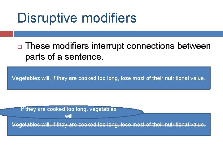 Disruptive modifiers These modifiers interrupt connections between parts of a sentence. Vegetables will, if Disruptive modifiers These modifiers interrupt connections between parts of a sentence. Vegetables will, if