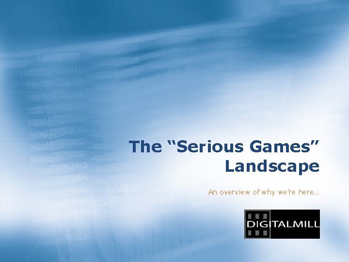 The “Serious Games” Landscape An overview of why we’re here… 