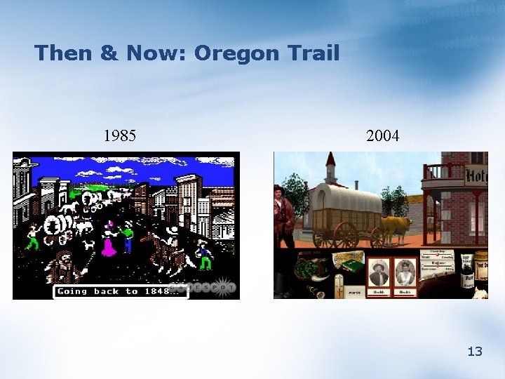 Then & Now: Oregon Trail 1985 2004 13 