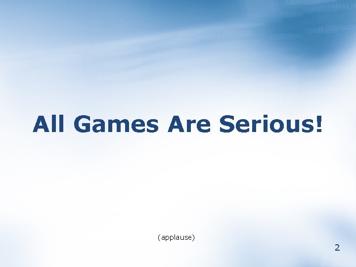 All Games Are Serious! (applause) 2 