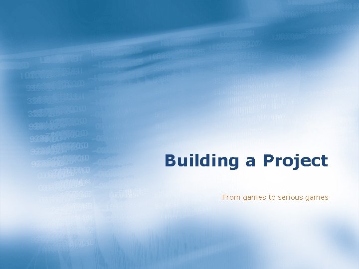 Building a Project From games to serious games 